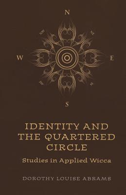 Identity and the Quartered Circle: Studies in Applied Wicca - Abrams, Dorothy