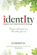 Identity: Connect with your authentic being. Know who you are, be who you are