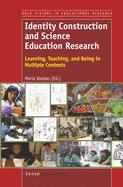 Identity Construction and Science Education Research: Learning, Teaching, and Being in Multiple Contexts