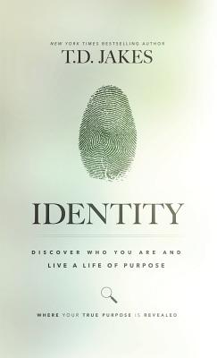 Identity: Discover Who You Are and Live a Life of Purpose - Jakes, T D