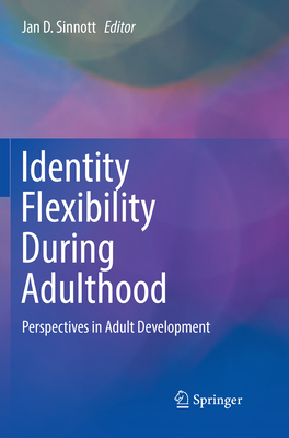 Identity Flexibility During Adulthood: Perspectives in Adult Development - Sinnott, Jan D. (Editor)