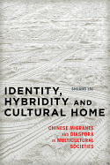 Identity, Hybridity and Cultural Home: Chinese Migrants and Diaspora in Multicultural Societies