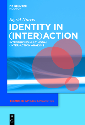 Identity in (Inter)Action: Introducing Multimodal (Inter)Action Analysis - Norris, Sigrid