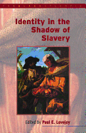 Identity in the Shadow of Slavery - Lovejoy, Paul E (Editor)