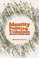 Identity Politics and Tribalism: The New Culture Wars