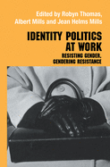 Identity Politics at Work: Resisting Gender, Gendering Resistance