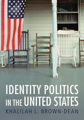 Identity Politics in the United States - Brown-Dean, Khalilah L