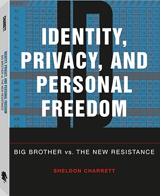 Identity, Privacy, and Personal Freedom: Big Brother vs. the New Resistance - Charrett, Sheldon