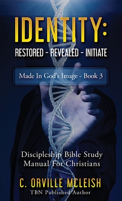 Identity: Restored Revealed Initiate: Discipleship Bible Study Manual for Christians - McLeish, C Orville