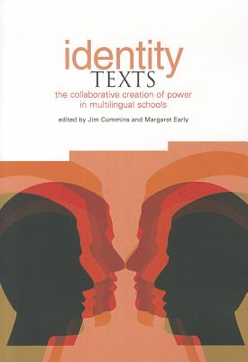 Identity Texts: The Collaborative Creation of Power in Multilingual Schools - Cummins, Jim (Editor), and Early, Margaret (Editor)