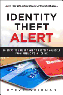 Identity Theft Alert: 10 Rules You Must Follow to Protect Yourself from America's #1 Crime