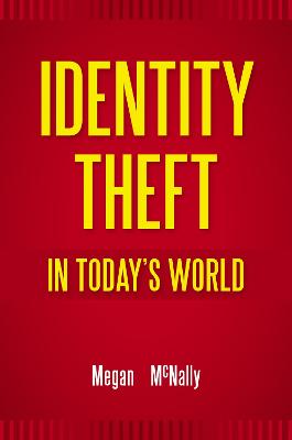 Identity Theft in Today's World - McNally, Megan M