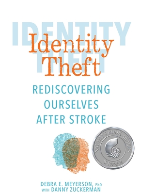 Identity Theft: Rediscovering Ourselves After Stroke - Meyerson, Debra E., and Zuckerman, Danny