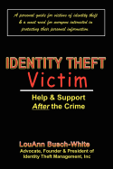 Identity Theft Victim: Help & Support After the Crime: Agony & Answers . . . Trauma to Triumph