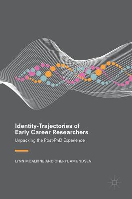 Identity-Trajectories of Early Career Researchers: Unpacking the Post-PhD Experience - McAlpine, Lynn, and Amundsen, Cheryl