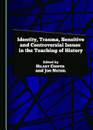 Identity, Trauma, Sensitive and Controversial Issues in the Teaching of History