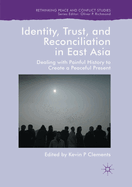 Identity, Trust, and Reconciliation in East Asia: Dealing with Painful History to Create a Peaceful Present