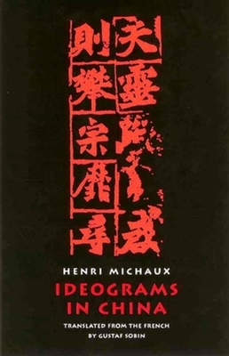 Ideograms in China - Michaux, Henri, and Sobin, Gustaf
