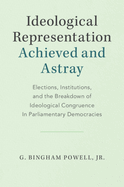 Ideological Representation: Achieved and Astray: Elections, Institutions, and the Breakdown of Ideological Congruence In Parliamentary Democracies