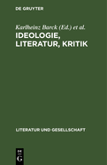 Ideologie, Literatur, Kritik: Franzsische Beitrge Zur Marxistischen Literaturtheorie