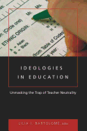 Ideologies in Education: Unmasking the Trap of Teacher Neutrality