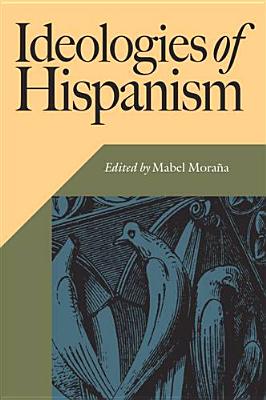 Ideologies of Hispanism - Morana, Mabel (Editor)