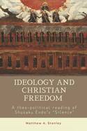 Ideology and Christian Freedom: A theo-political reading of Shusaku Endo's Silence
