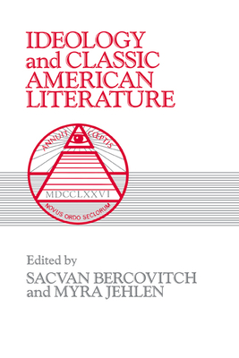 Ideology and Classic American Literature - Bercovitch, Sacvan (Editor), and Jehlen, Myra (Editor)