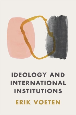 Ideology and International Institutions - Voeten, Erik