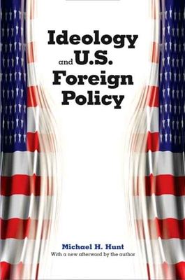 Ideology and U.S. Foreign Policy - Hunt, Michael H