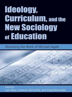 Ideology, Curriculum, and the New Sociology of Education: Revisiting the Work of Michael Apple - Weis, Lois, Professor (Editor), and Dimitriadis, Greg (Editor), and McCarthy, Cameron (Editor)