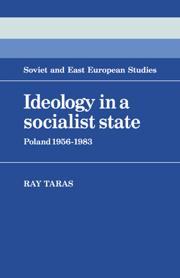 Ideology in a Socialist State: Poland 1956-1983 - Taras, Raymond