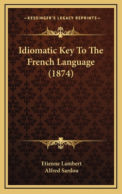 Idiomatic Key to the French Language (1874) - Lambert, Etienne, and Sardou, Alfred