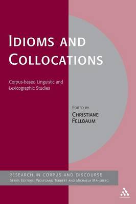 Idioms and Collocations - Fellbaum, Christiane (Editor), and Mahlberg, Michaela (Editor), and Teubert, Wolfgang (Editor)