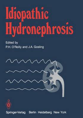 Idiopathic Hydronephrosis - O'Reilly, P H (Editor), and Edwards, E C (Foreword by), and Gosling, J a (Editor)