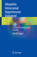 Idiopathic Intracranial Hypertension Explained: A Guide for Patients and Families
