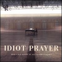 Idiot Prayer: Nick Cave Alone at Alexandra Palace - Nick Cave  