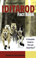 Iditarod Fact Book: A Complete Guide to the Last Great Race