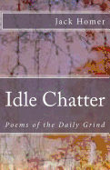 Idle Chatter: Poems of the Daily Grind