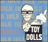 Idle Gossip - Toy Dolls