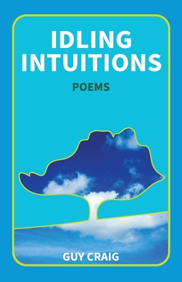 Idling Intuitions: Poems - Craig, Guy