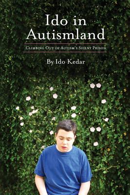 Ido in Autismland: Climbing Out of Autism's Silent Prison - Kedar, Ido