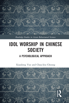 Idol Worship in Chinese Society: A Psychological Approach - Yue, Xiaodong, and Cheung, Chau-kiu