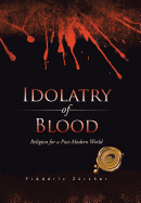 Idolatry of Blood: Religion for a Post-Modern World