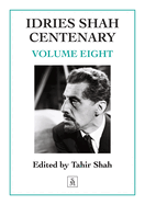Idries Shah Centenary: Volume Eight