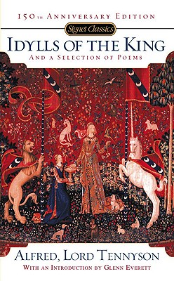 Idylls of the King and a New Selection of Poems: 150th Anniversary Edition - Tennyson, Alfred, Lord, and Everett, Glenn (Introduction by)