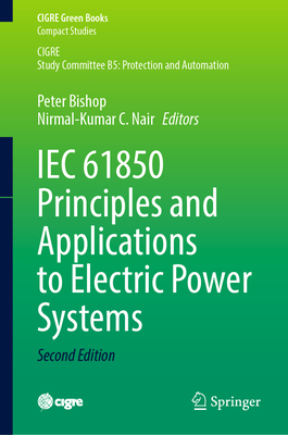 IEC 61850 Principles and Applications to Electric Power Systems - Bishop, Peter (Editor), and Nair, Nirmal-Kumar C. (Editor)