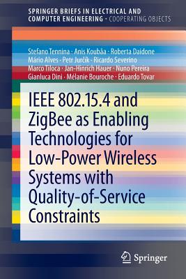 IEEE 802.15.4 and Zigbee as Enabling Technologies for Low-Power Wireless Systems with Quality-Of-Service Constraints - Tennina, Stefano, and Kouba, Anis, and Daidone, Roberta