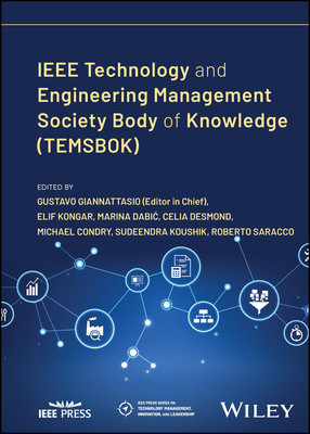 IEEE Technology and Engineering Management Society Body of Knowledge (Temsbok) - Giannattasio, Gustavo, and Kongar, Elif (Editor), and Dabic, Marina (Editor)