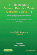 IELTS Reading General Practice Tests Questions Sets 1-5. Sample mock IELTS preparation materials based on the real exams.: Created by IELTS teachers for their students and for you.